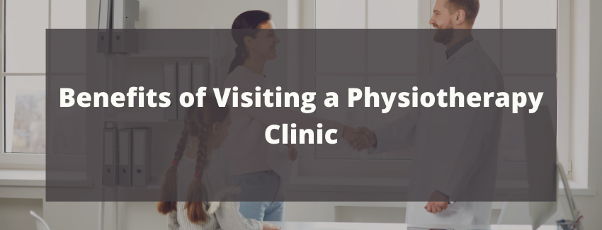 Benefits of Visiting a Physiotherapy Clinic