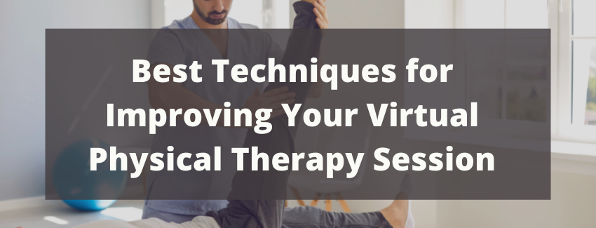 Best Techniques for Improving Your Virtual Physical Therapy Session