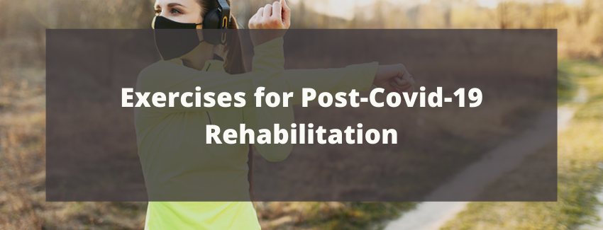 Exercises for Post-Covid-19 Rehabilitation
